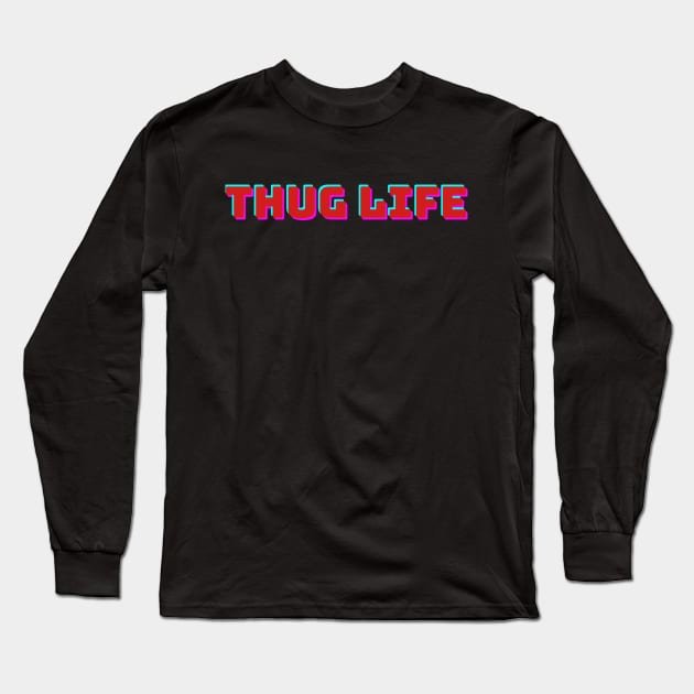 Thug Life Long Sleeve T-Shirt by A&A